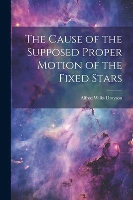 [预订]The Cause of the Supposed Proper Motion of the Fixed Stars 9781021968906