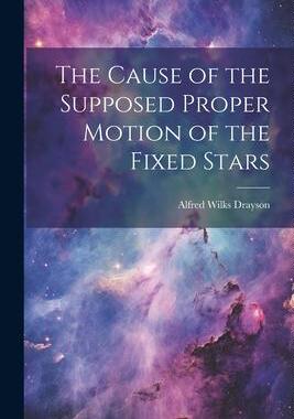 [预订]The Cause of the Supposed Proper Motion of the Fixed Stars 9781021968906