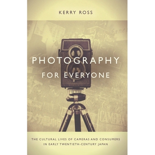 预订 Photography For Everyone: Cultural Lives Of Cameras &.. 大众摄影：二十世纪早期日本照相机与消费者的文化生活（平装）: