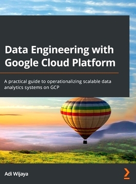 预订 Data Engineering with Google Cloud Platform: A practical guide to operationalizing scalable data analytics systems