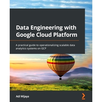 预订 Data Engineering with Google Cloud Platform: A practical guide to operationalizing scalable data analytics systems