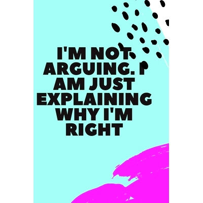 预订 I’m Not Arguing. I Am Just Explaining Why I’m Right: 9781657905054