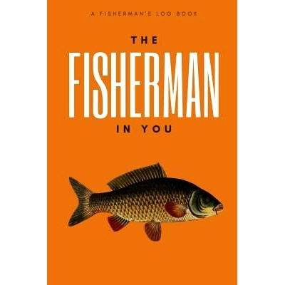 预订 The Fisherman In You: Log All of Your Fishing Adventures, Places, and Amazing Catches: 9781072574255