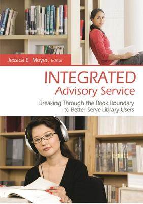 [预订]Integrated Advisory Service: Breaking Through the Book Boundary to Better Serve Library Users 9781591587187