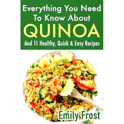 预订 Everything You Need To Know About Quinoa and 11 Healthy, Quick & Easy Recipes: (Quinoa Recipes Cook Book): 97819744