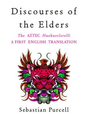 预订 Discourses of the Elders: The Aztec Huehuetlatolli a First English Translation: 9781324020585