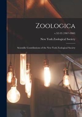 [预订]Zoologica: Scientific Contributions of the New York Zoological Society; v.52-53 (1967-1968) 9781013888892