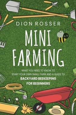 [预订]Mini Farming: What You Need to Know to Start Your Own Small Farm and a Guide to Backyard Beekeeping  9781952559747