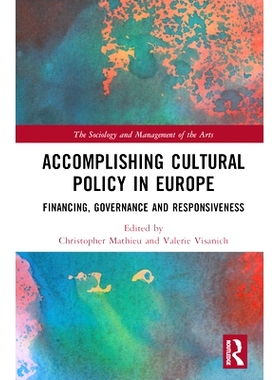 预订 Accomplishing Cultural Policy in Europe: Financing, Governance and Responsiveness 完成欧洲文化政策：融资、治理与响