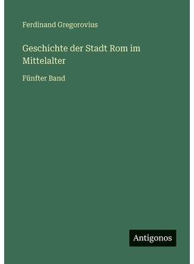 预订 Geschichte der Stadt Rom im Mittelalter: Fünfter Band: 9783386417785