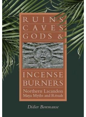预订 Ruins, Caves, Gods, and Incense Burners: Northern Lacandon Maya Myths and Rituals 废墟、洞穴、神和香炉：北拉坎顿玛