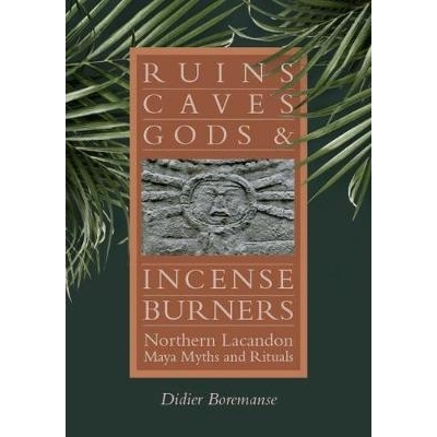 预订 Ruins, Caves, Gods, and Incense Burners: Northern Lacandon Maya Myths and Rituals 废墟、洞穴、神和香炉：北拉坎顿玛