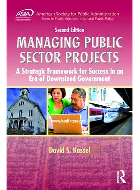 预订 Managing Public Sector Projects: A Strategic Framework for Success in an Era of Downsized Government, Second Editio