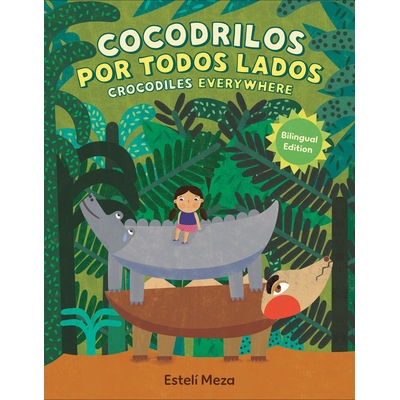 预订 Crocodiles Everywhere/Cocodrilos Por Todos Lados (Bilingual English-Spanish Edition): 9798217006274