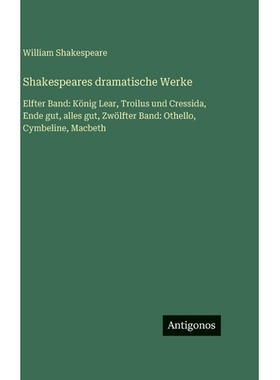 预订 Shakespeares dramatische Werke: Elfter Band: König Lear, Troilus und Cressida, Ende gut, alles gut, Zwölfter Band