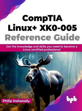 预订 Comptia Linux+ Xk0-005 Reference Guide: Get the Knowledge and Skills You Need to Become a Linux Certified Professio