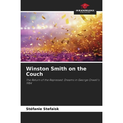 预订 Winston Smith on the Couch: The Return of the Repressed: Dreams in George Orwell’s 1984 温斯顿·史密斯在沙发上: 97