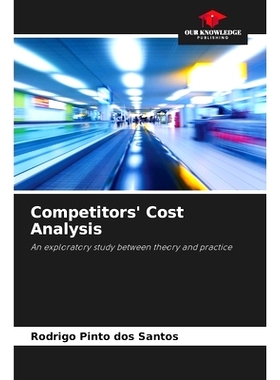 预订 Competitors’ Cost Analysis: An exploratory study between theory and practice 競爭對手成本分析: 9786208306854