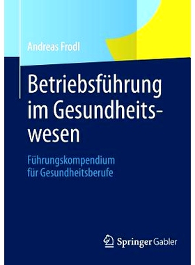 预订 Betriebsführung im Gesundheitswesen: Führungskompendium für Gesundheitsberufe 健康管理：卫生专业人员指南: 978383