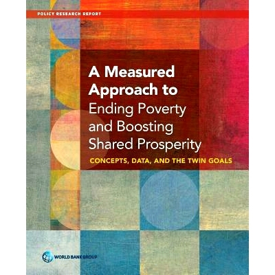 预订 A Measured Approach to Ending Poverty and Boosting Shared Prosperity: Concepts, Data, and the Twin Goals 消除贫困与