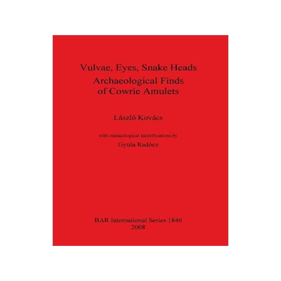 [预订]Vulvae, Eyes, Snake Heads. Archaeological Finds of Cowrie Amulets 9781407303338