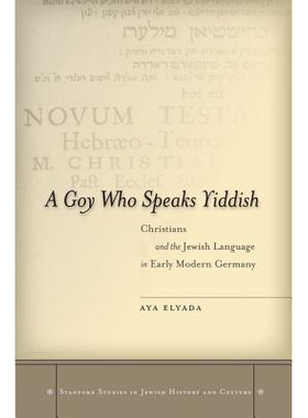 预订 A Goy Who Speaks Yiddish: Christians & the Jewish Language in Early... 非犹太人谁讲意第绪语??：现代早期的德国基督徒