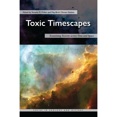 预订 Toxic Timescapes: Examining Toxicity across Time and Space 有毒的时间景观：跨时间和空间检查毒性: 9780821425046