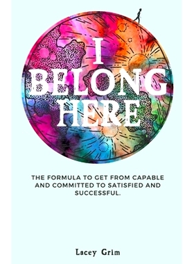 预订 I Belong Here: The formula to get from capable and committed to satisfied and successful.: 9780578799117