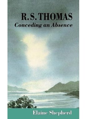 预订 R.S. Thomas: Conceding an Absence Images of God Explored: 9780312160982