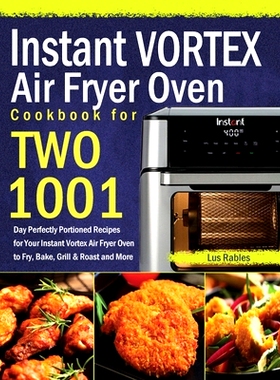 预订 Instant Vortex Air Fryer Oven Cookbook for Two: 1001-Day Perfectly Portioned Recipes for Your Instant Vortex Air Fr