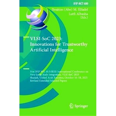 预订 VLSI-SoC 2023: Innovations for Trustworthy Artificial Intelligence: 31st IFIP WG 10.5/IEEE International Conference