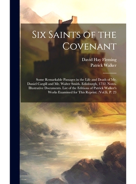 预订 Six Saints of the Covenant: Some Remarkable Passages in the Life and Death of Mr. Daniel Cargill and Mr. Walter Smi