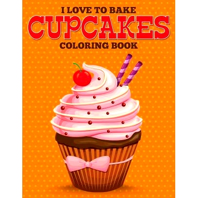 预订 I Love to Bake Cupcakes Coloring Book: 9781681859262