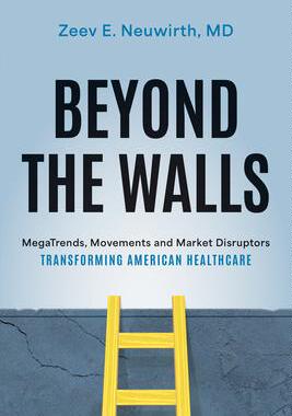 预订 Beyond the Walls: Megatrends, Movements and Market Disruptors Transforming American Healthcare