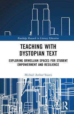[预订]Teaching with Dystopian Text: Exploring Orwellian Spaces for Student Empowerment and Resilience 9781032472515