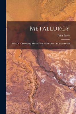 [预订]Metallurgy: The Art of Extracting Metals From Their Ores: Silver and Gold 9781016500593