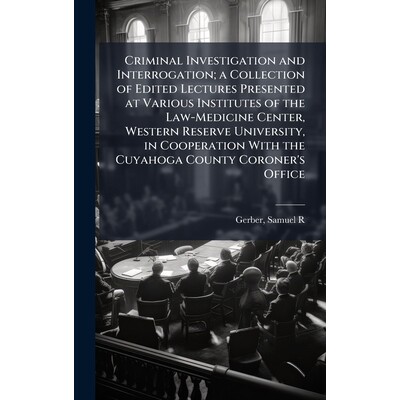 预订 Criminal Investigation and Interrogation; a Collection of Edited Lectures Presented at Various Institutes of the La