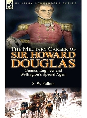 预订 The Military Career of Sir Howard Douglas: Gunner, Engineer and Wellington’s Special Agent: 9781782829034