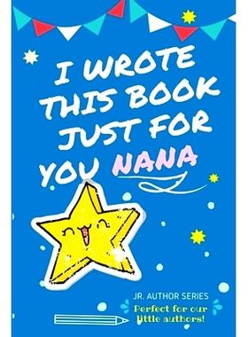 预订 I Wrote This Book Just For You Nana!: Full Color, Fill In The Blank Prompted Question Book For Young Authors As A G