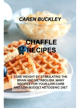 预订 Chaffle Recipes: Lose Weight by Stimulating the Brain and Metabolism. Many Recipes for Your Low-Carb and Low-Budget