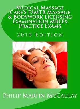 预订 Medical Massage Care’s FSMTB Massage & Bodywork Licensing Examination MBLEx Practice Exams: 2010 Edition: 97814495