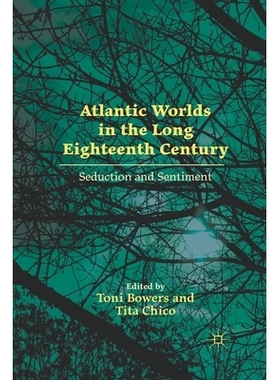 预订 Atlantic Worlds in the Long Eighteenth Century: Seduction and Sentiment: 9781349291472