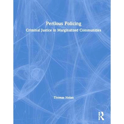 预订 Perilous Policing: Criminal Justice in Marginalized Communities 危险的警务：边缘化社区的刑事司法: 9780367026691