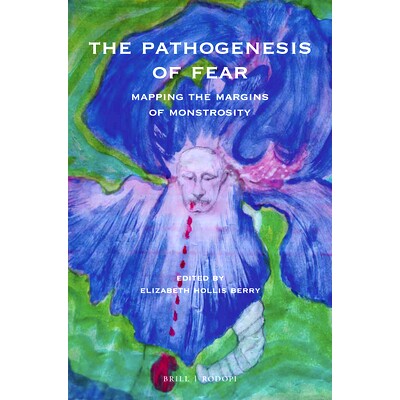 预订 The Pathogenesis of Fear: Mapping the Margins of Monstrosity 恐惧的发病机制：绘制畸形边缘的地图: 9789004367340