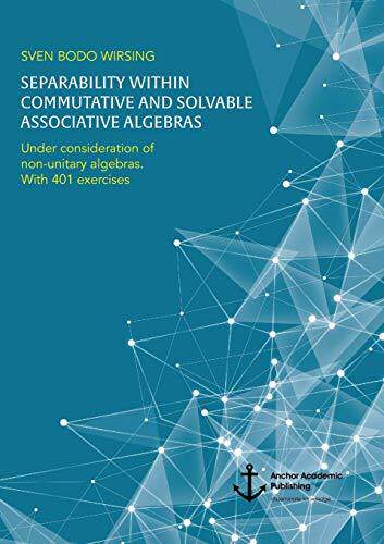 [预订]Separability Within Commutative and Solvable Associative Algebras. Under Consideration of Non-Unitar 9783960672210