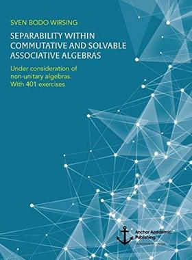 [预订]Separability Within Commutative and Solvable Associative Algebras. Under Consideration of Non-Unitar 9783960672210