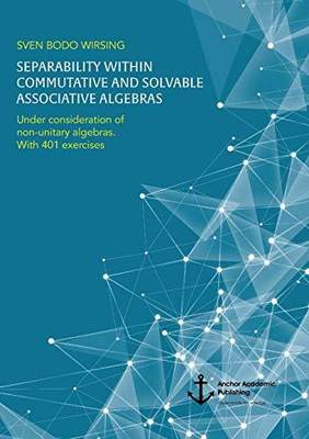 [预订]Separability Within Commutative and Solvable Associative Algebras. Under Consideration of Non-Unitar 9783960672210