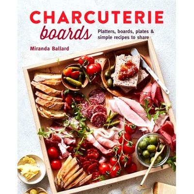 预订 Charcuterie Boards: Platters, Boards, Plates and Simple Recipes to Share