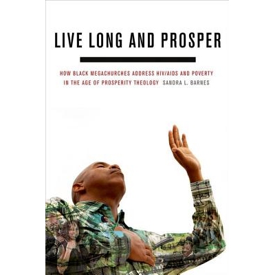 预订 Live Long and Prosper: How Black Megachurches Address HIV/AIDS and Poverty in the Age of Prosperity Theology 长寿与
