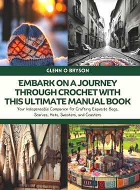 预订 Embark on a Journey through Crochet with this Ultimate Manual Book: Your Indispensable Companion for Crafting Exqui